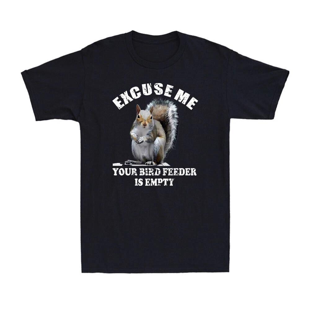 Squirrel Excuse Me Your Bird Feeder Is Empty Cute Animal Saying Men s T-Shirt XL