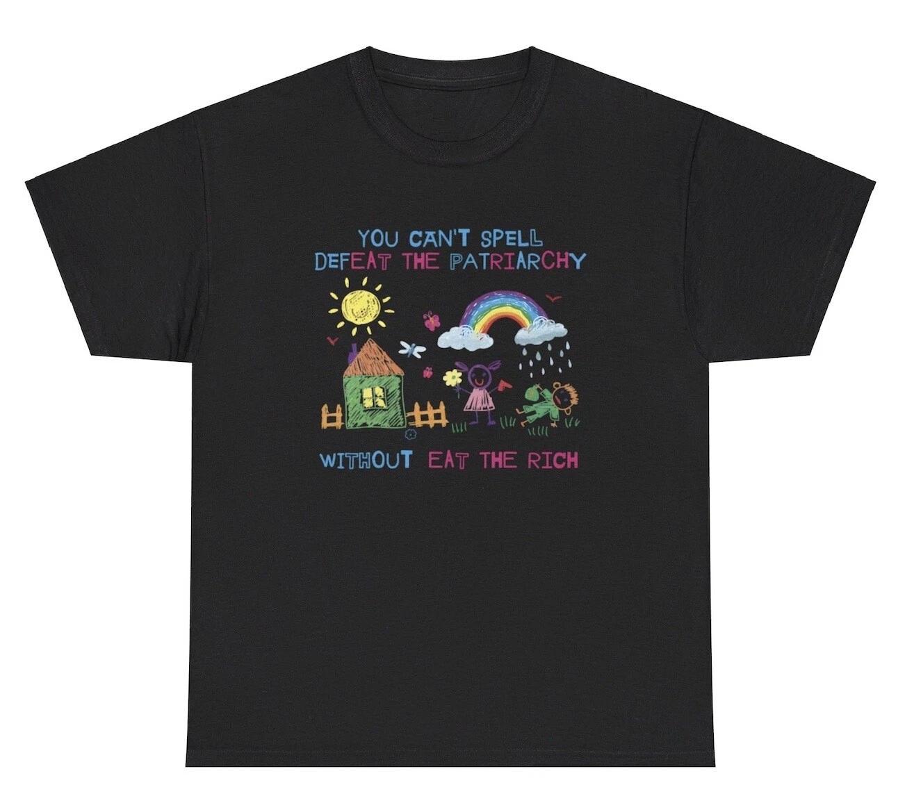 You Can’t Spell Defeat The Patriarchy Without Eat The Rich T Shirt Funny Tee 4XL