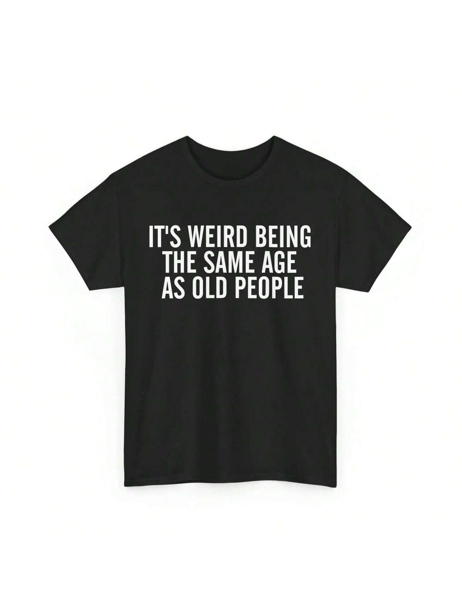 It s Weird Being The Same Age As Old People Sarcasm Lovers Funny T Shirt S разноцветный