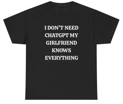 Non ho bisogno di ChatGPT, la mia ragazza sa tutto T-shirt Regalo Divertente per Fidanzato