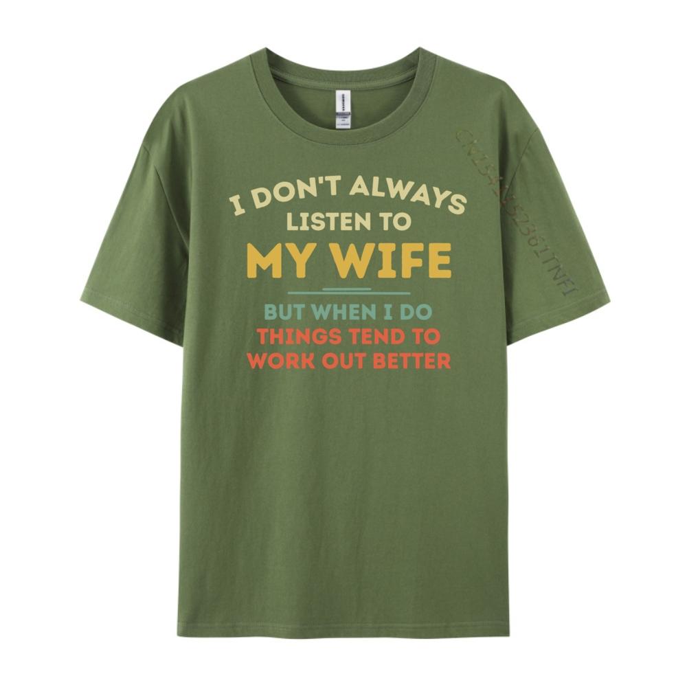 Don T Always Listen To My Wife Funny Husband Vintage T Shirts Luxury T-Shirt Punk Style Free Shipping Clothes
