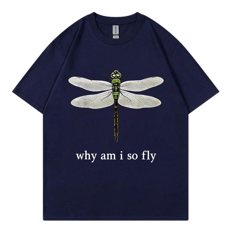 

Why Am I So Fly Funny Dragonfly Meme Tshirt High Street Fashion Trend Short Sleeve Top Unisex Women Casual Tee Cotton Streetwear S