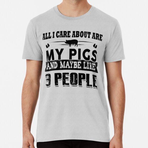

Pig - all i care about are my pigs and maybe l S to 5XL Made in the AU/USA T-Shirt L