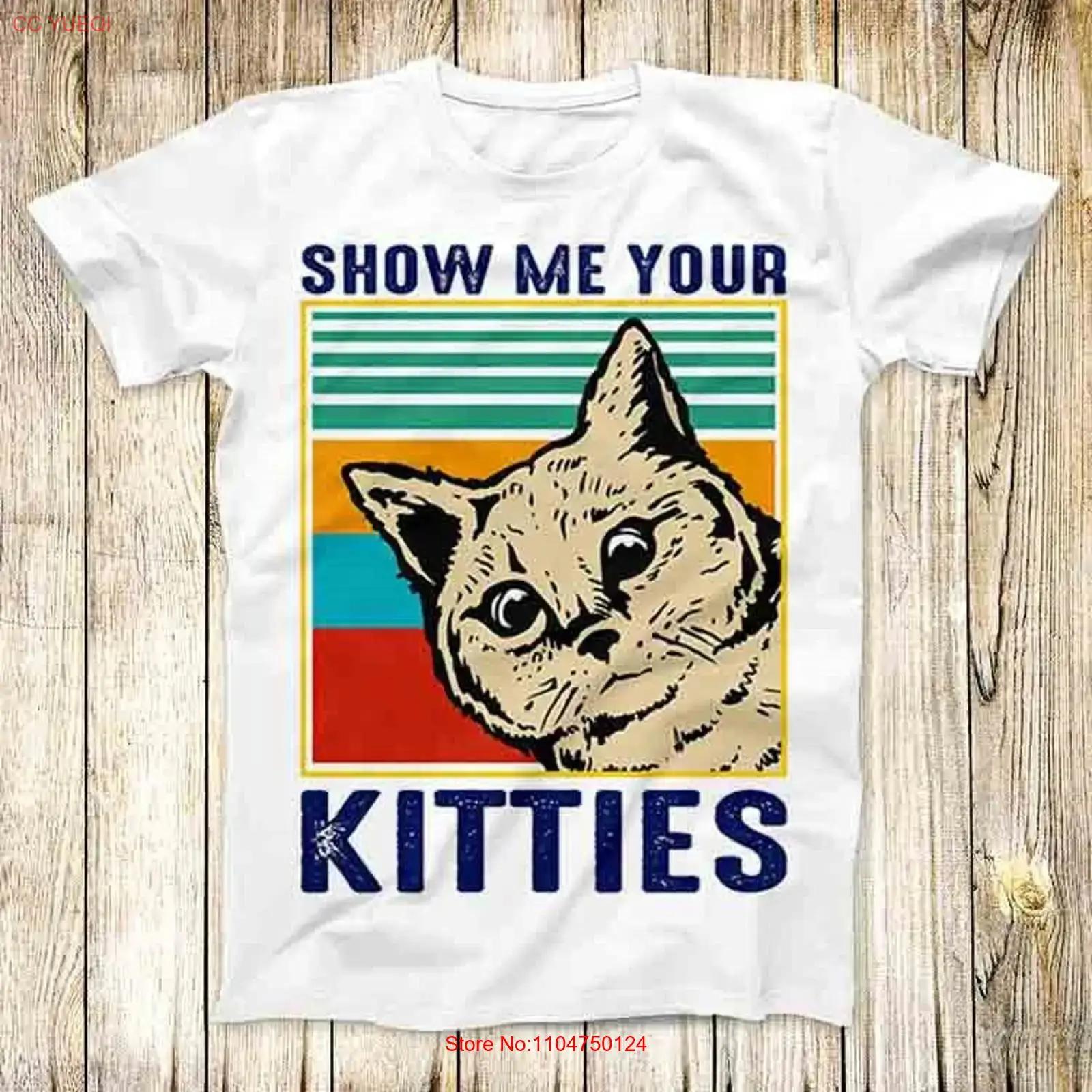 

Show Me Your Kitties Funny Cat s T Shirt Meme Top 7423 vintage Washed Comfortable designer clothes Stretched streetwear homme S разноцветный
