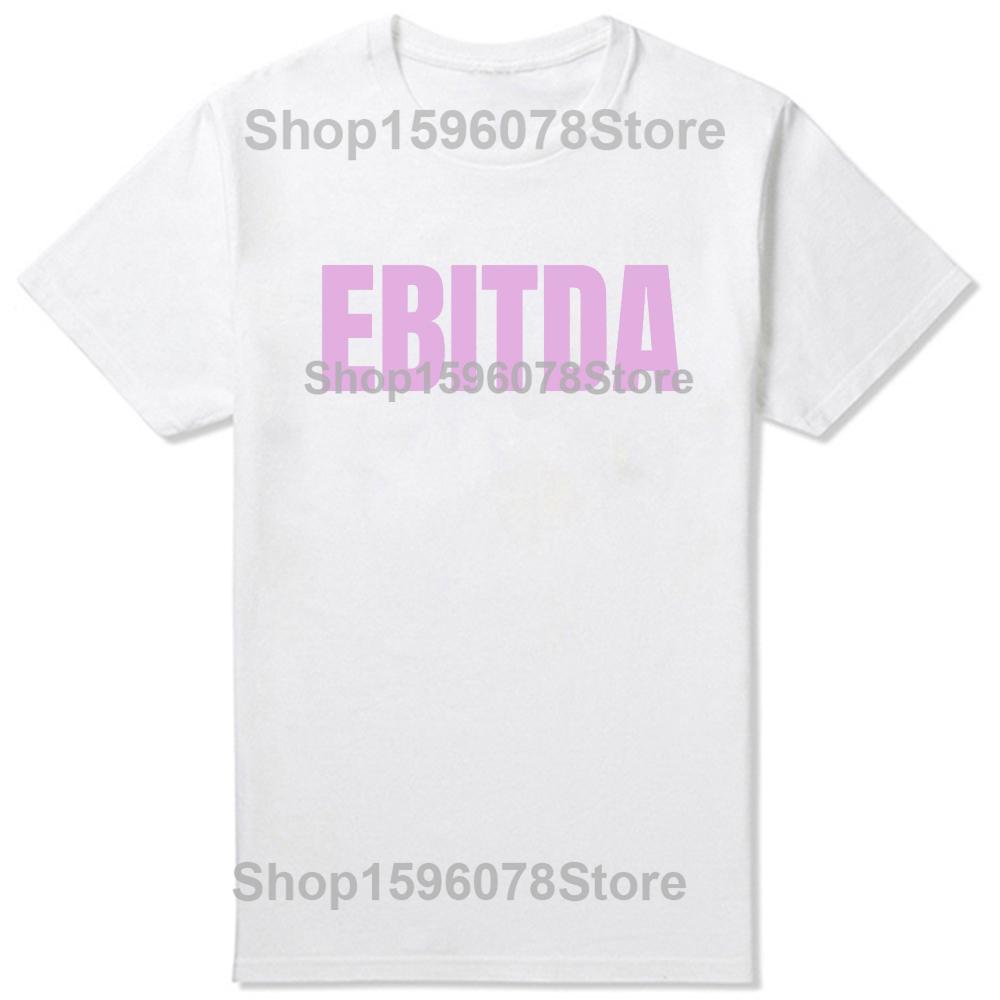 Ebitda Funny CPA Accountant Data Analysis T Shirts Men Pure Cotton Humor Streetwear Tee Shirt Short Sleeve Unisex Loose Clothing