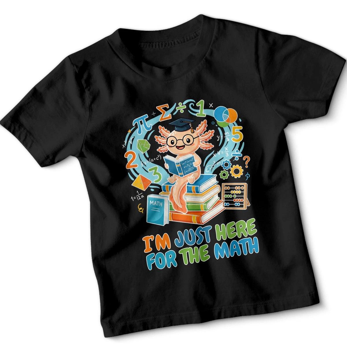 

I Am Just Here For The Math Axolotl Mathematics Education Kids T-Shirt 120