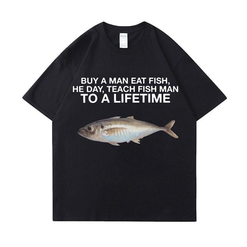 Buy A Unisex Eat Fish He Day Teach Fish Unisex To A Lifetime Funny Meme T Shirt Unisex Casual Cotton Tshirt Unisex Cotton Oversized Tees