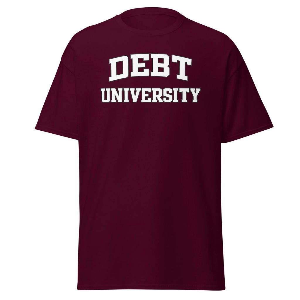 Debt University - Funny College Student Loan For School T-Shirt, Unisex