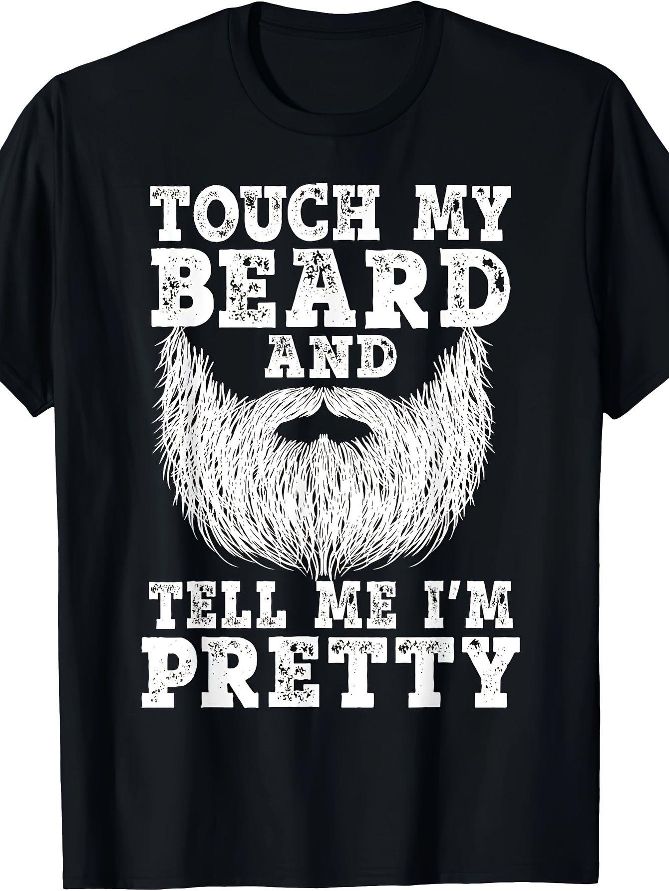Men s Funny Touch My Beard & Tell Me I m Pretty T-Shirt - Bearded Dad Gift with White Beard Print & Mustache Graphic S