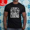 I'm Not Getting Old I'm Becoming A Legend T Shirt Mens Womens Tees Top Printed Funny Men Novelty Top