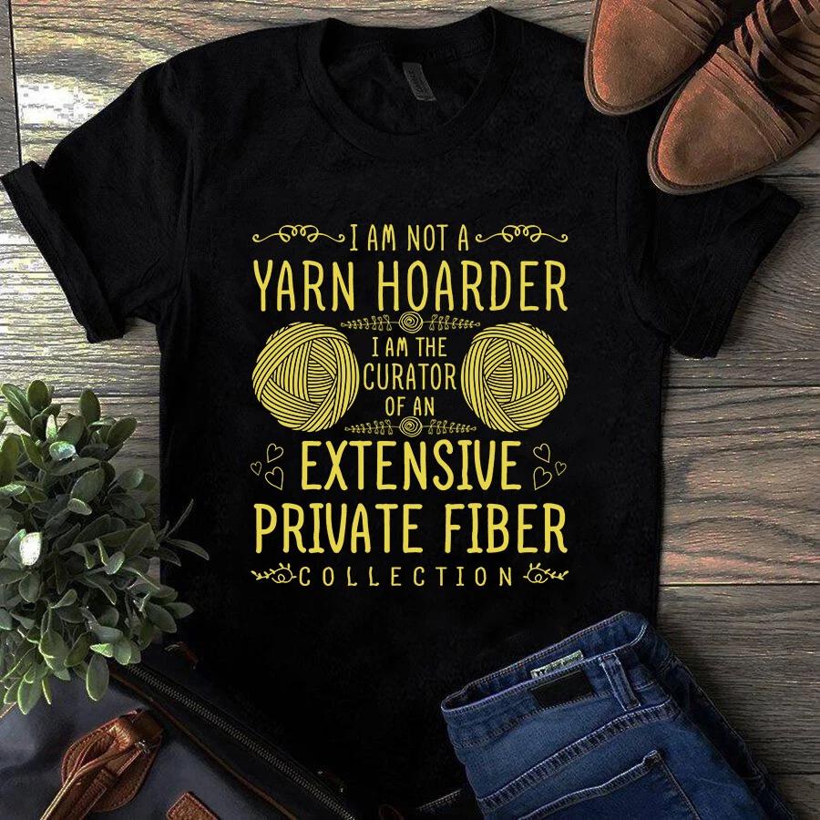 Men s and Women s T-shirts I Am Not a Yarn Hoarder I Am the Curator Sewing Quilting S
