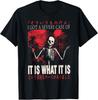 I Got A Severe Case of It Is What It Is Funny Skeleton T-Shirt