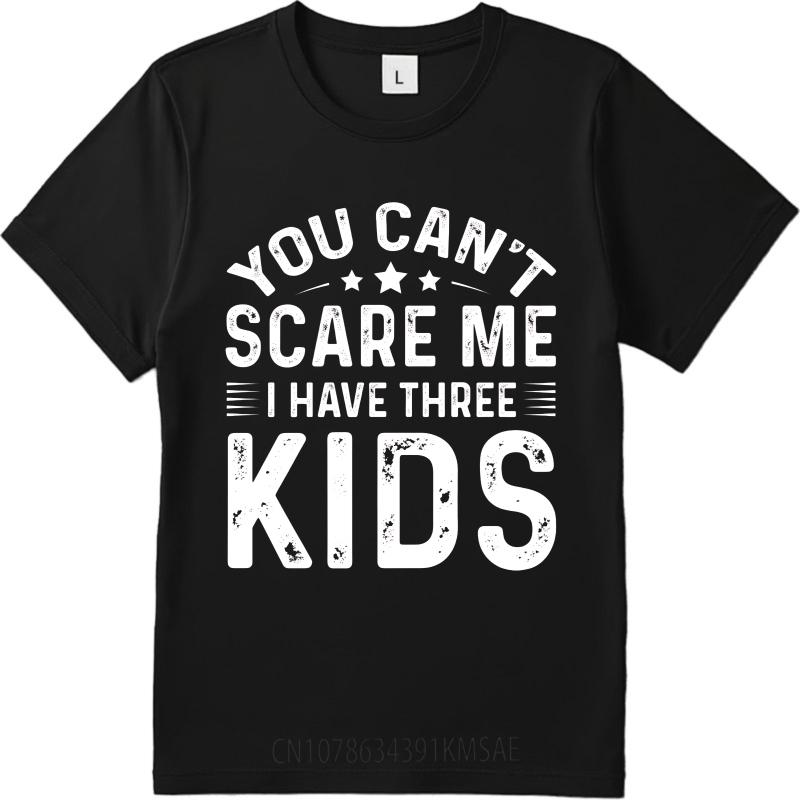 Vintage Summer Teenagers T Shirt You Cant Scare Me I Have Three Kids Short Sleeve Relaxed Fit Round Neck Tshirt Man Tee Shirt