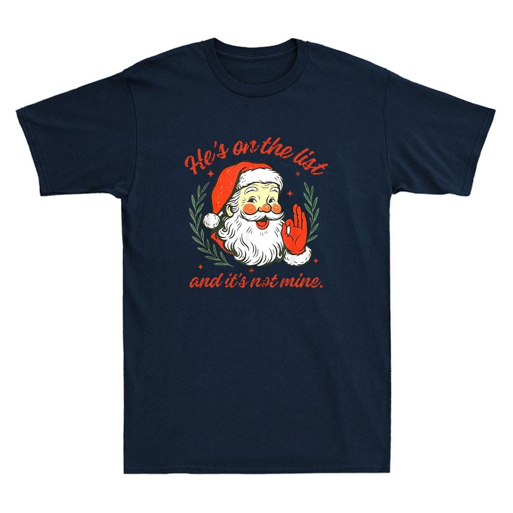 Hes On The List Not Mine Santa Funny Christmas Meme Joke Vintage Unisexs Tshirt