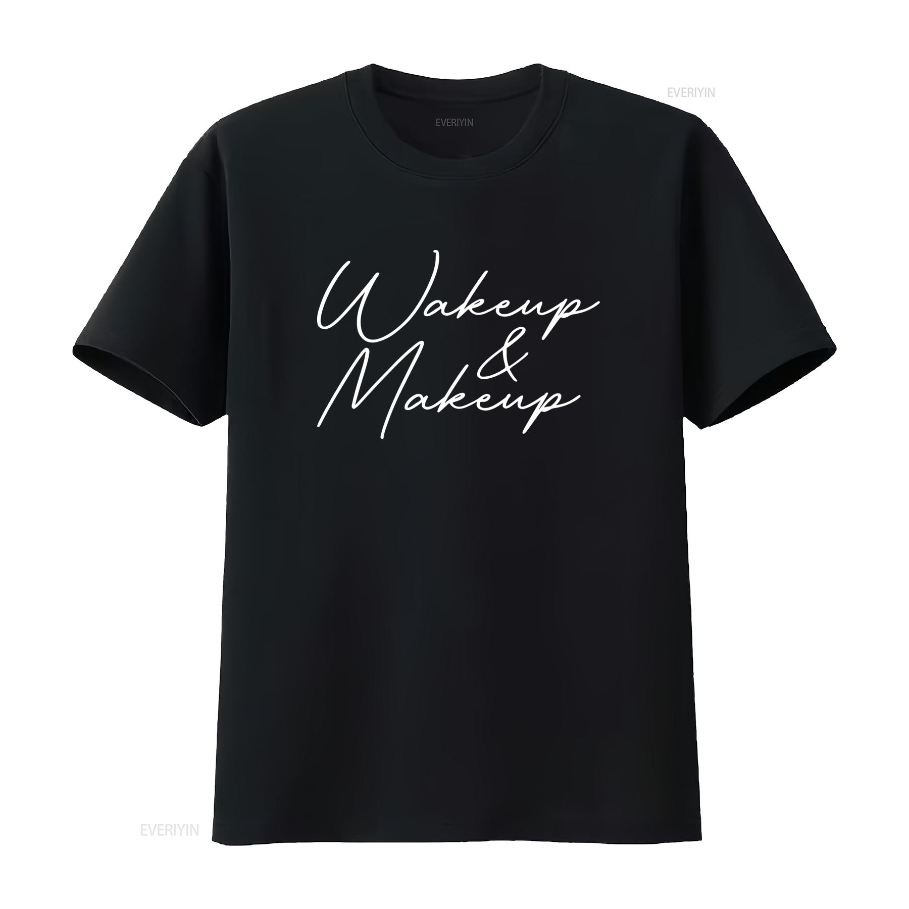 

Wake Up And Makeup Fashion T Shirt For Artists Stylish vintage Washed Unisex homme Casual Versatile Top For Everyday Wear Soft 4XL