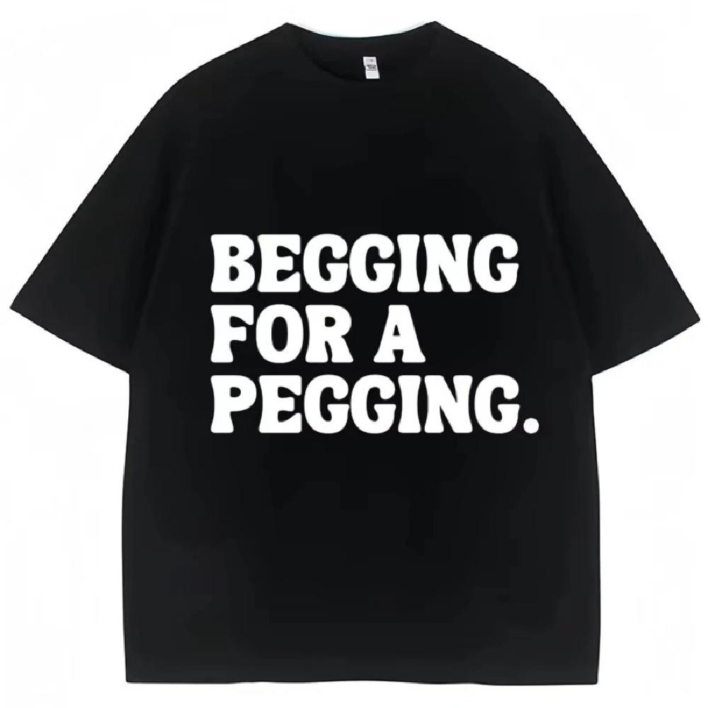 

Begging for A Pegging Funny Letter Print T-shirt Spring Summer Cotton Soft T Shirts Summer Casual T-shirt Streetwear Unisex XXXXXL чёрный