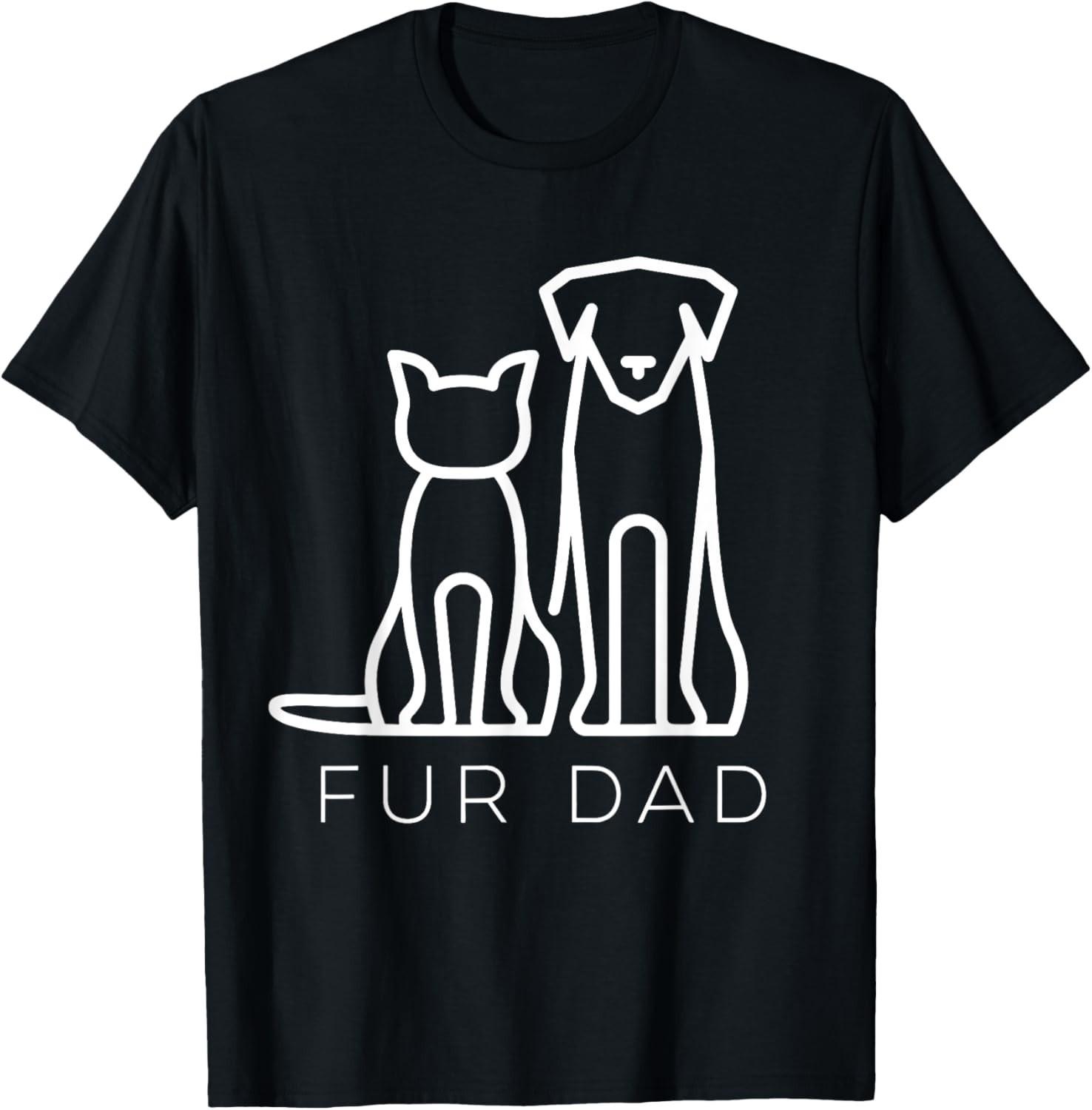 Fur Dad Pet Lover Cat Dog Dad Husband Funny Fathers Day Wife Gift Unisex T-Shirt S
