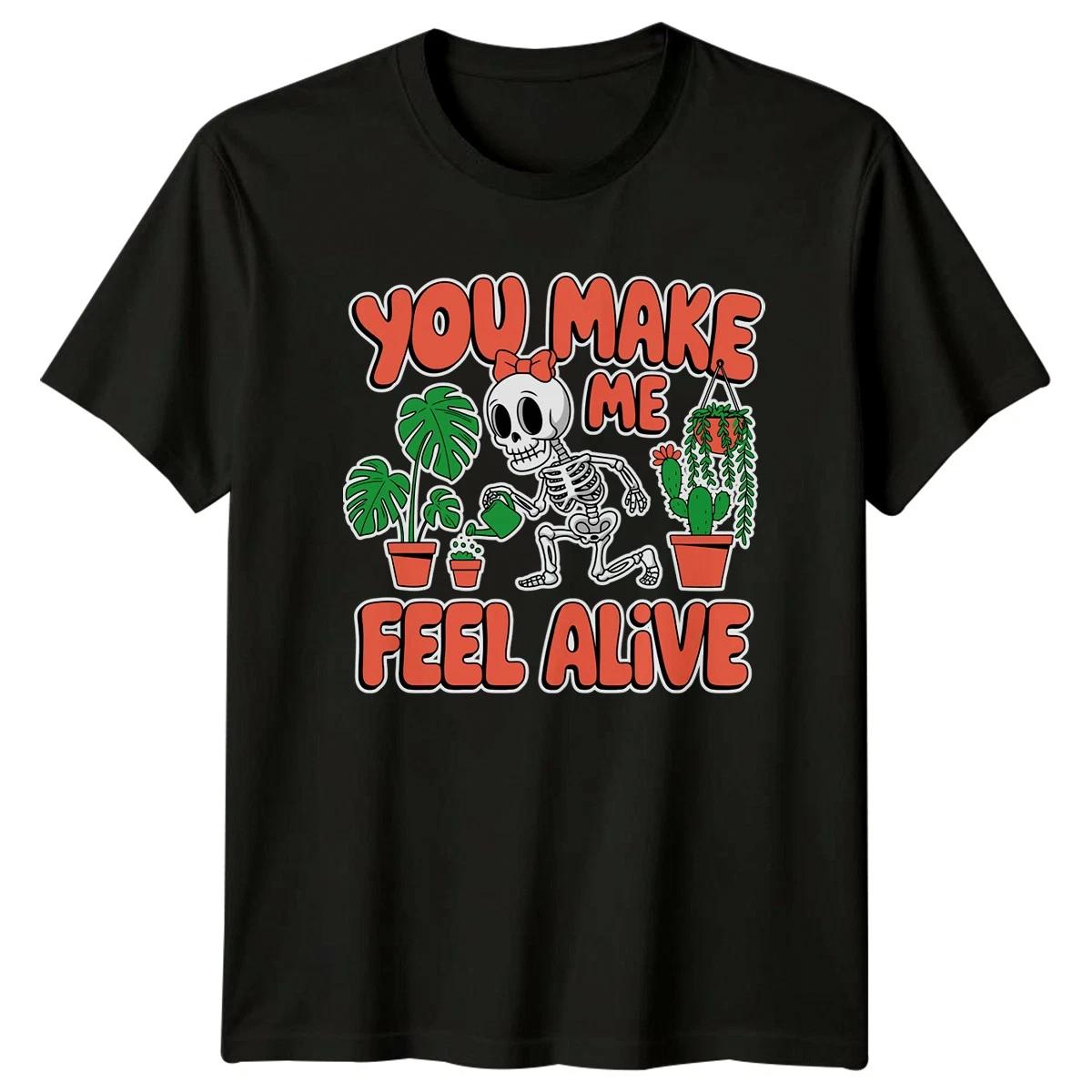 You Make Me Feel Alive Womens T-Shirt Indoor Plants Gardening Birthday Gift XXXXL