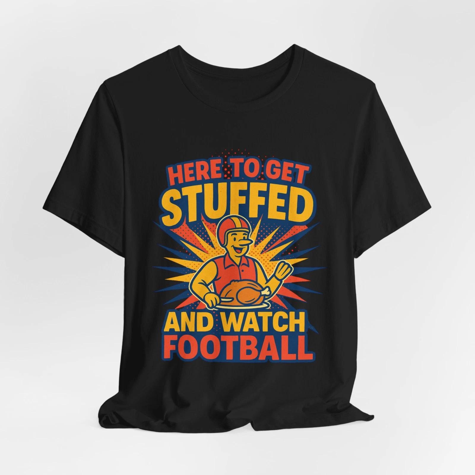 Here to Get Stuffed and Watch Football Funny Thanksgiving Retro Humor T-Shirt L
