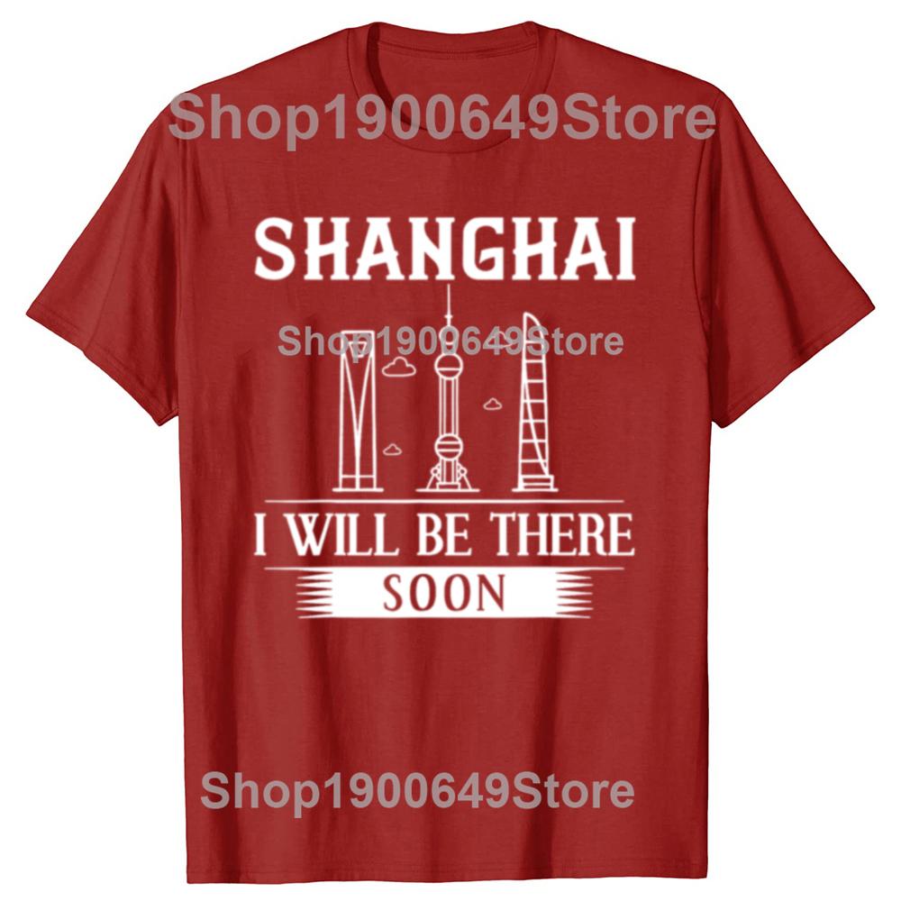 Funny I Will Be There Soon Shanghai of China TShirt China Travel Men Fashion Casual Tshirt 100 Cotton Loose Oversized T Shirt
