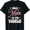 Best Mom In The World Women Funny Best Mom Mothers Day T-Shirt