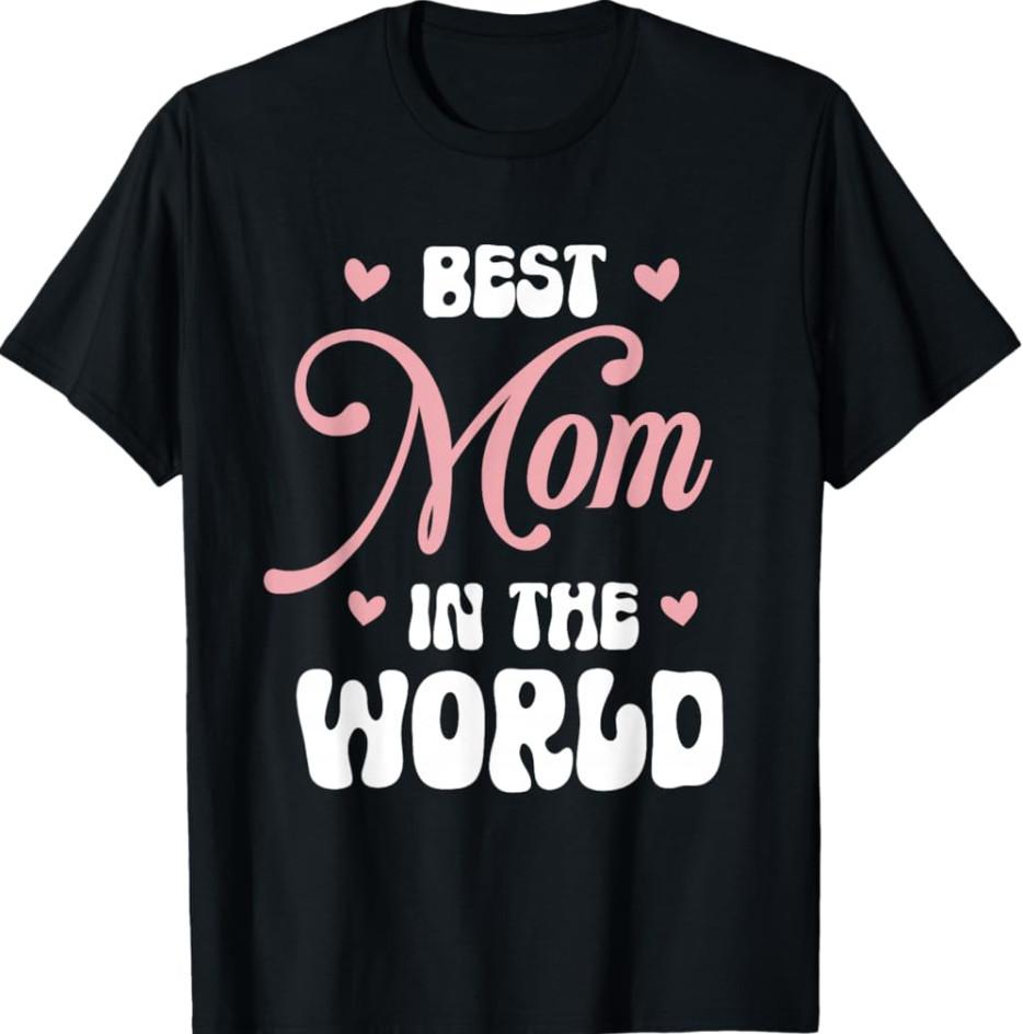 Best Mom in The World Women Funny Best Mom Mothers Day T-Shirt S