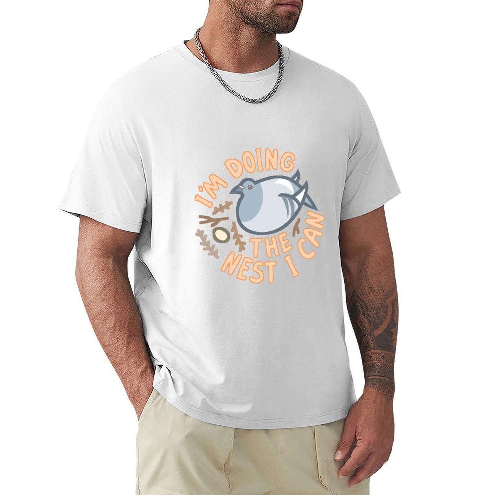 Im Doing The Nest I Can Tshirt Classic Crew Neck Cotton Tshirt S