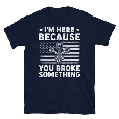 I'm Here Because You Broke Something Handyman Short-Sleeve Unisex T-Shirt