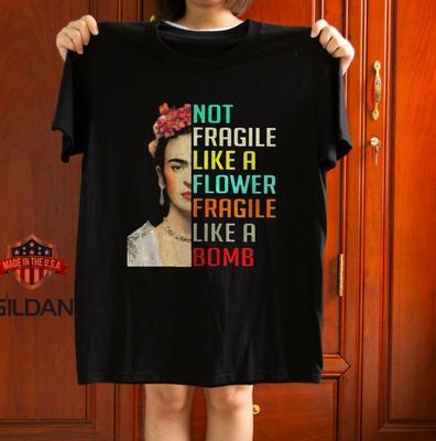 Frida Kahlo Not Fragile Like A Flower Unisex T-Shirt Size S-5Xl