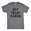 Mens Not Today Karen T Shirt Funny Cancel Culture Annoying Insult Novelty Tee