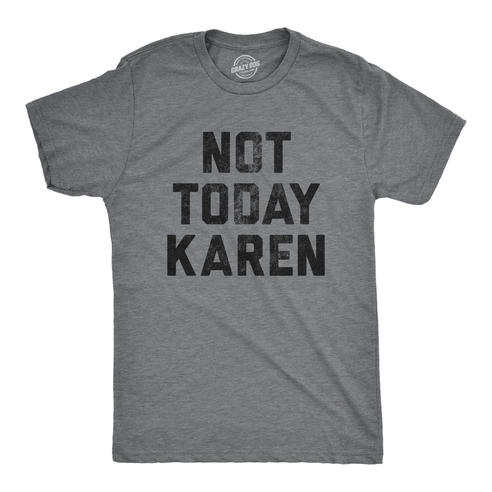 Mens Not Today Karen T Shirt Funny Cancel Culture Annoying Insult Novelty Tee XXL