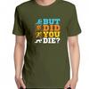 Funny Triathlon Graphic T Shirts But Did You Die Casual Short Sleeve Tshirts New Shirts And Tshirts Unisex Print T Shirt