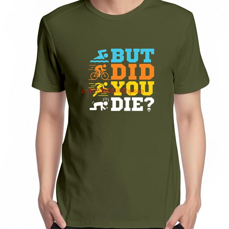 Funny Triathlon Graphic T Shirts But Did You Die Casual Short Sleeve Tshirts New Shirts And Tshirts Unisex Print T Shirt