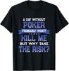 Funny Poker Quote - Card Playing Themed Novelty Gift T-Shirt