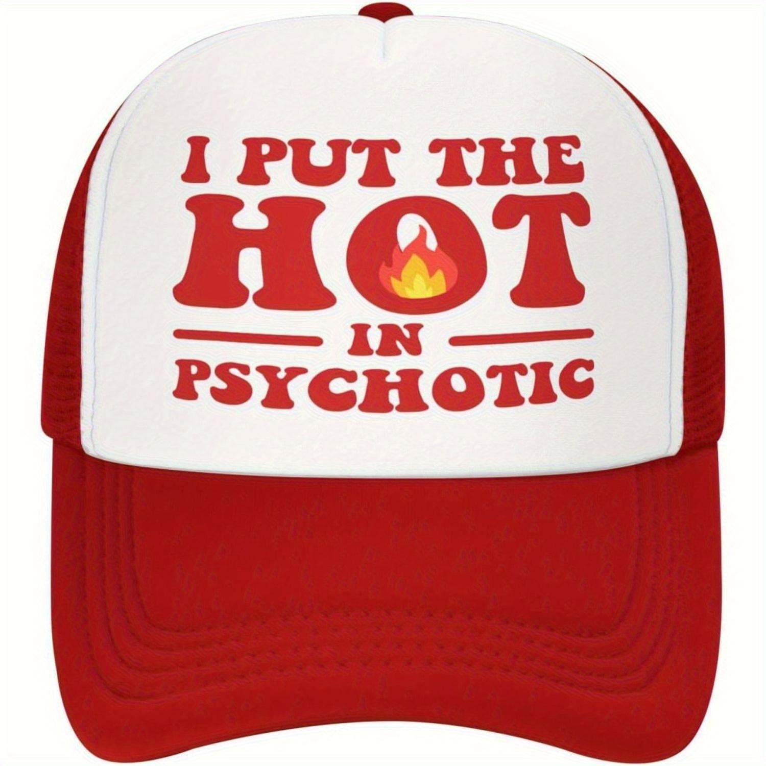 Funny I Put The Hot In Psychotic Trucker Hat Breathable Mesh Baseball Cap Casual Adult Gift One Size