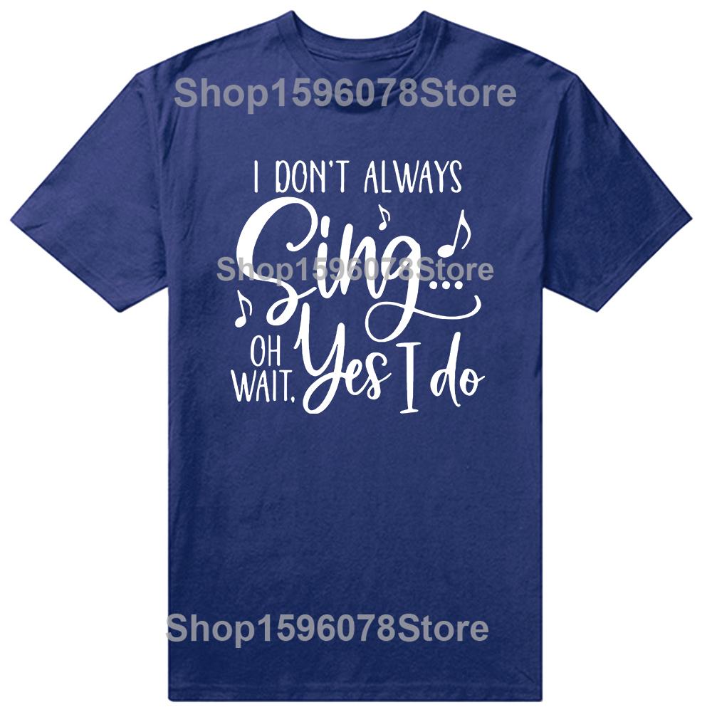 I Don't Always Sing Oh Wait Yes I Do Funny Singer Musical Birthday Gifts Mens Clothing Fashion Casual Loose Oversized T Shirt