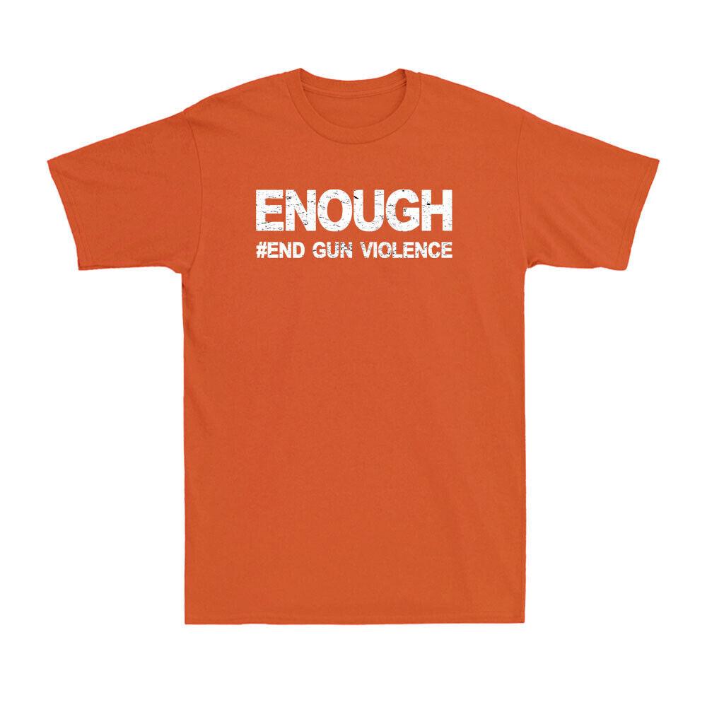 Enough End Gun Violence Awareness Day Wear Orange Novelty Men Cotton T-shirt XXXL