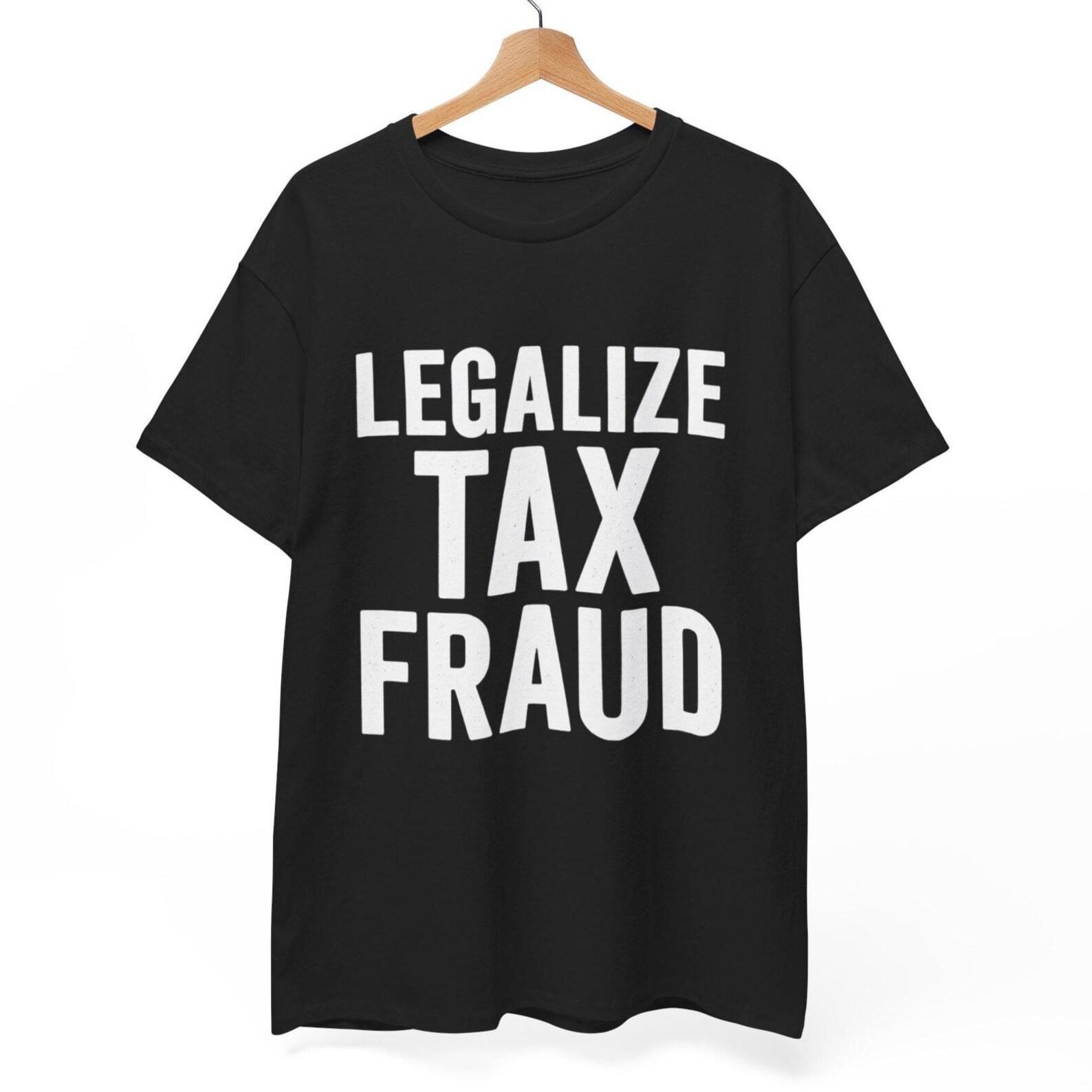 Legalize Tax Fraud T-Shirt: Ironic Dark Humor Meme Tee S