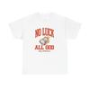 No Luck All God Graphic T Shirt NEW Heavy Cotton Tee