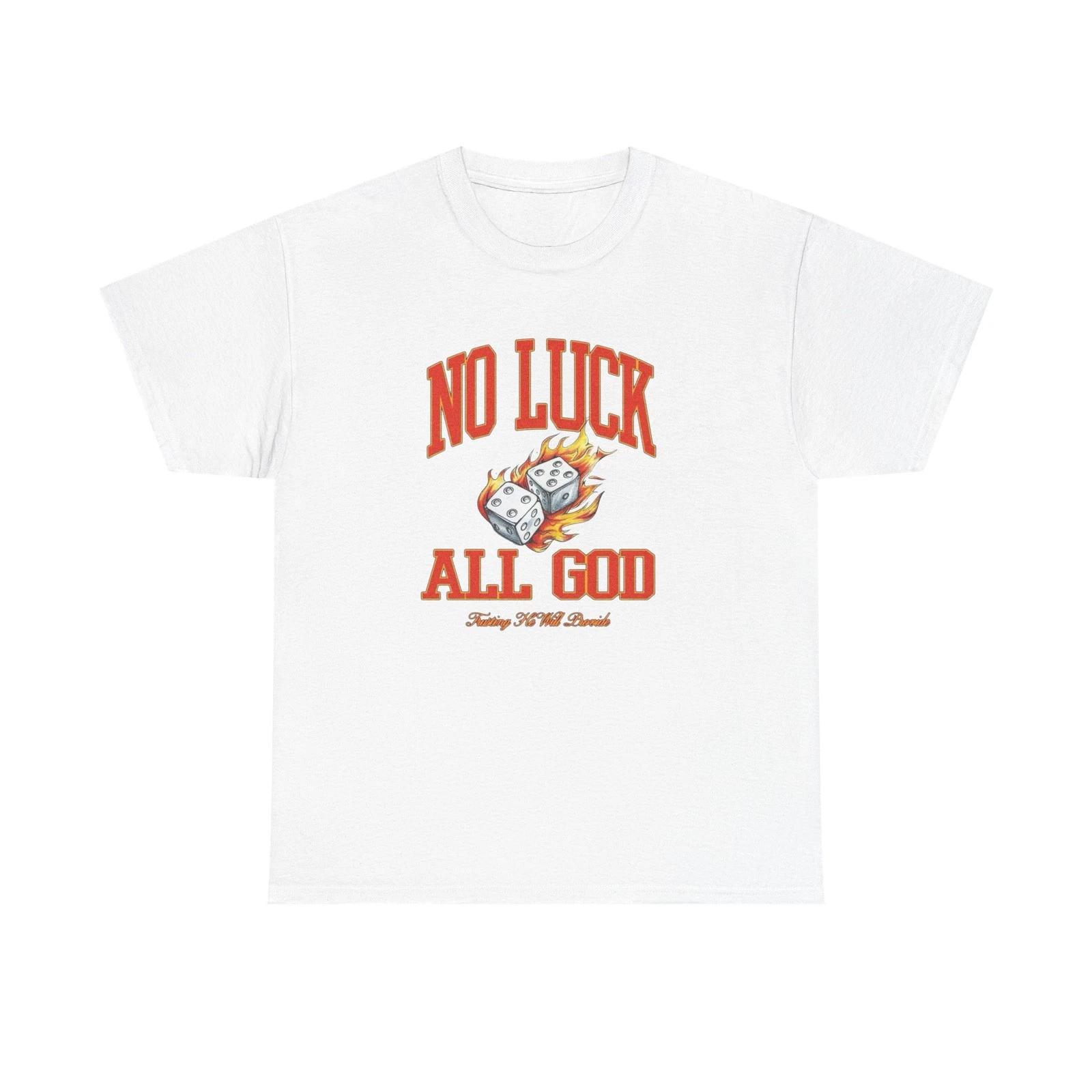 No Luck All God Graphic T Shirt NEW Heavy Cotton Tee 4XL