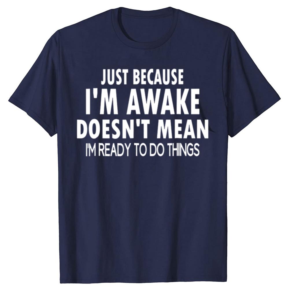 Funny Birthday Gift Just Because Im Awake Tshirt for Tweens and Teens Men Clothing Custom Printed Streetwear Graphic T Shirts