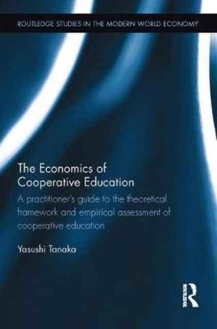 The The Economics of Cooperative Education : A Practitioner's Guide To the Theoretical Framework and Empirical Assessment of Cooperative Education Book