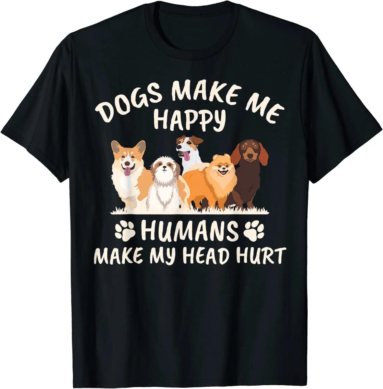 Dogs Make Me Happy Humans Make My Head Hurt Funny Gift T-Shirt S чёрный