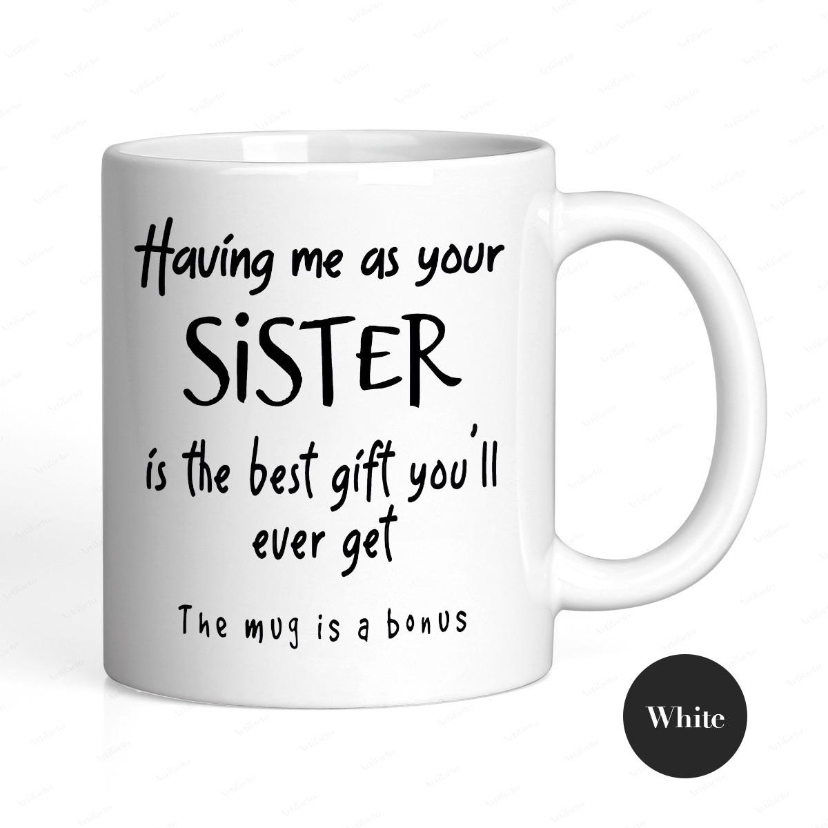 1pc, 11oz, Ceramics Coffee Mug, Having Me As Your Sister Is The Best Gift You Ever Get - The Mug Is A Bonus Fun Script Design 201-300ml белый