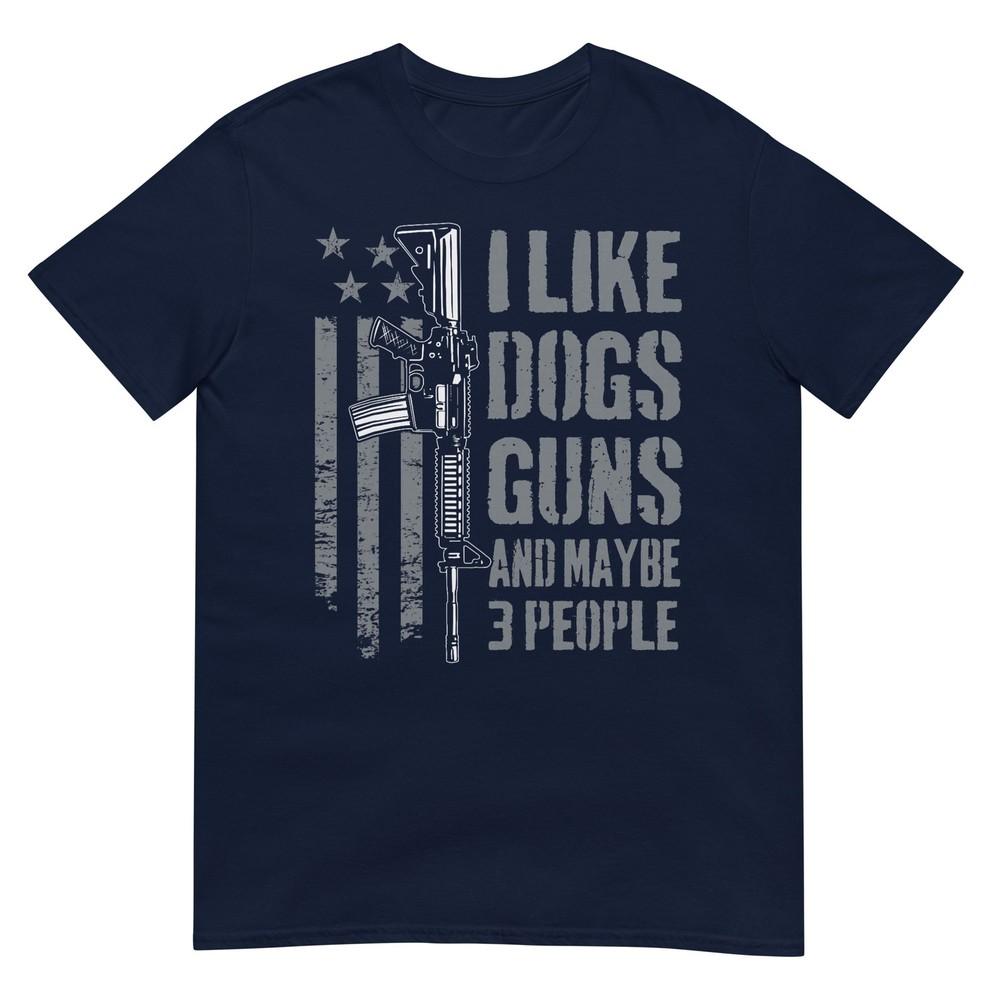I Like Guns Dogs And Maybe 3 People Funny Dog Lover Gun TShirt S