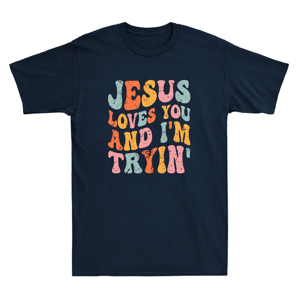 Jesus Loves You And I m Tryin Funny Christian Quote Design Vintage Men T-shirt S