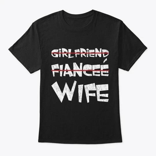 

Girlfriend Fiance Wife TTshirt Made in the USA Size S to 5XL L