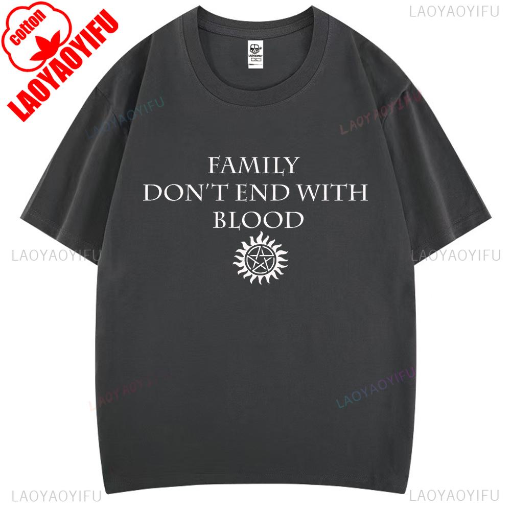 Family Don't End with Blood Supernatural Graphic T Shirts Woman Man Comfortable High Quality Cotton T-shirt Fashion Streetwear