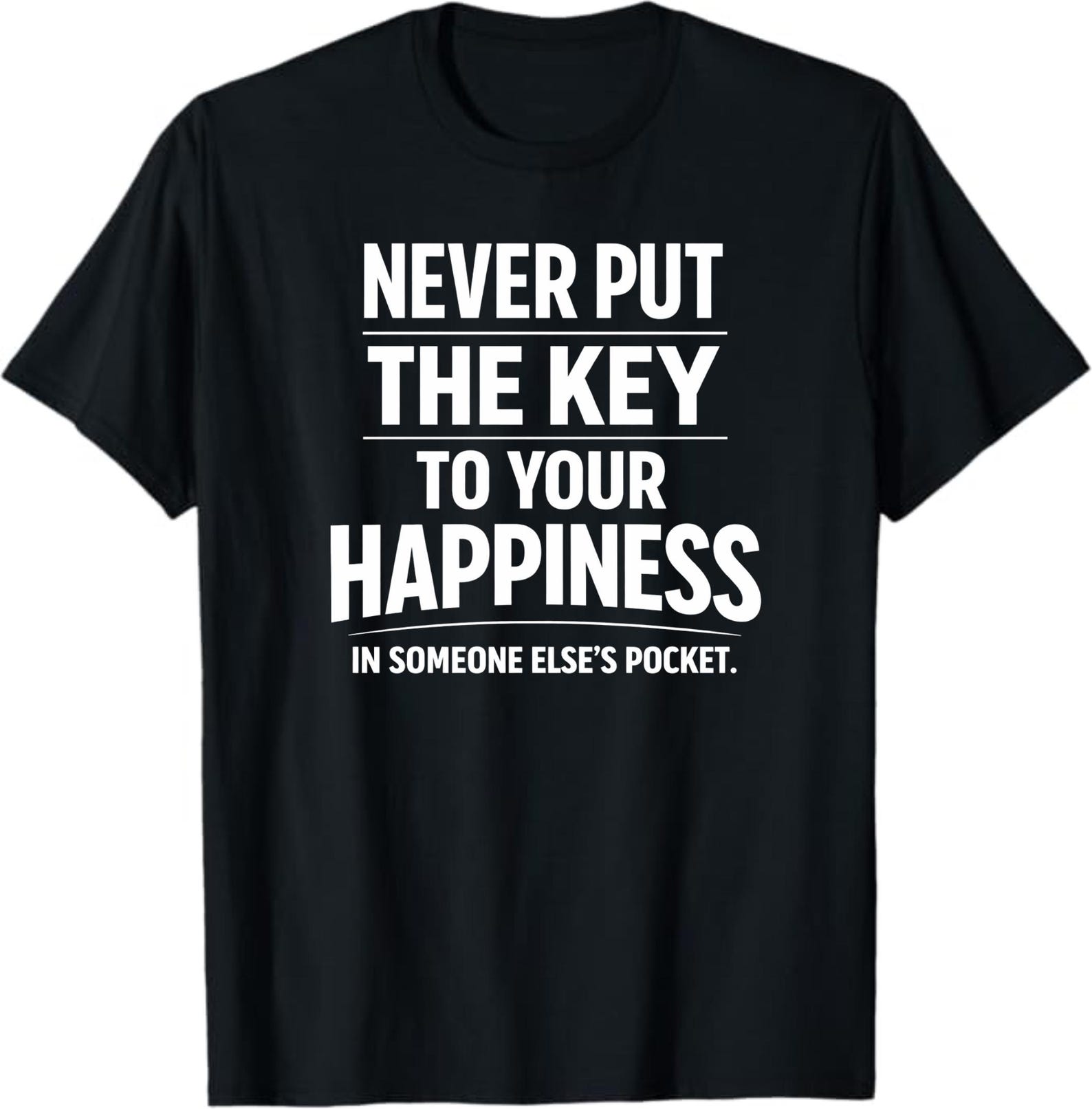 Never Put The Key To Your Happiness T-Shirt, Motivational Quote Gift, Inspirational Self Growth Graphic Tee, Positive Mindset Shirt S