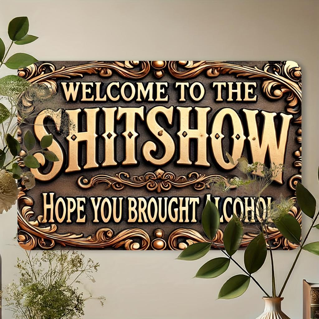 Aluminum Sign "Welcome To the Sh*tshow - Hope You Brought Alcohol" - Humorous Vintage Metal Plaque for Street, Yard, Shop